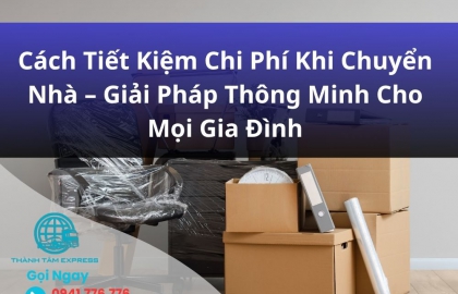 Cách Tiết Kiệm Chi Phí Khi Chuyển Nhà Giải Pháp Thông Minh Cho Mọi Gia Đình